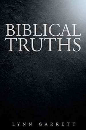 Biblical Truths de Lynn Garrett