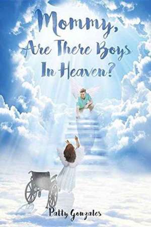 Mommy, Are There Boys In Heaven? de Patty Gonzales