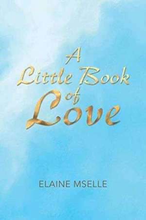 A Little Book of Love de Elaine Mselle