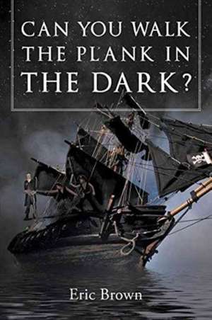 Can You Walk The Plank in The Dark? de Eric Brown