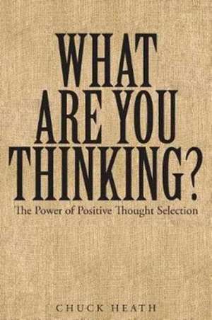 What Are You Thinking de Chuck Heath