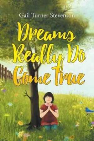 Dreams Really Do Come True de Gail Turner Stevenson