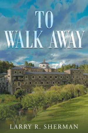 To Walk Away de Larry R. Sherman