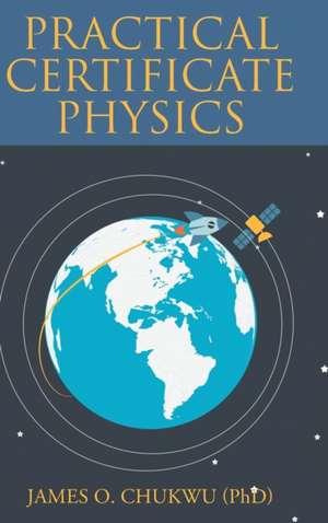 Practical Certificate Physics de James O Chukwu