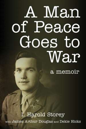 A Man of Peace Goes to War: A Memoir de Isaac Harold Storey