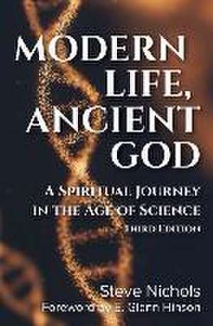 Modern Life, Anceint God: A Spiritual Journey in the Age of Science de Steve Nichols