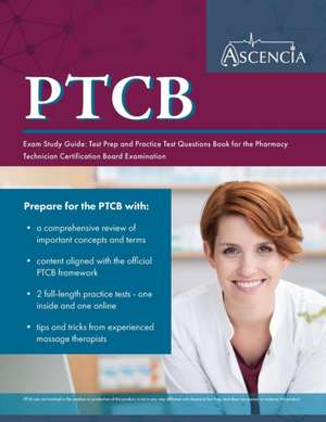 PTCB Exam Study Guide: Test Prep and Practice Test Questions Book for the Pharmacy Technician Certification Board Examination de Ascencia Pharmacy Technician Prep Team