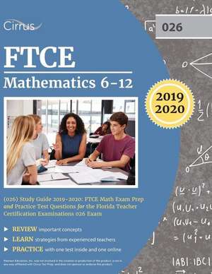 FTCE Mathematics 6-12 (026) Study Guide 2019-2020 de Cirrus Teacher Certification Exam Team