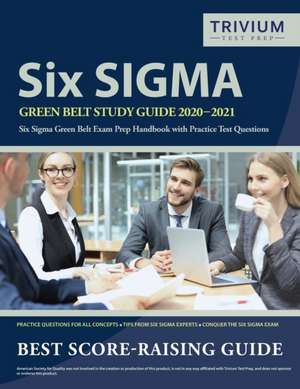 Six Sigma Green Belt Study Guide 2020-2021: Six Sigma Green Belt Exam Prep Handbook with Practice Test Questions de Trivium Green Belt Exam Prep Team