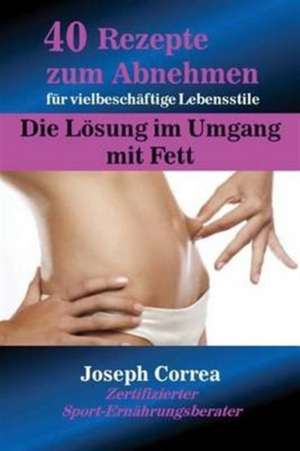 Correa, J: 40 Rezepte zum Abnehmen für vielbeschäftige Leben