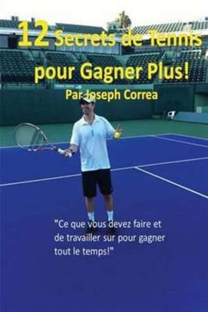 12 Secrets de tennis pour gagner plus! de Joseph Correa