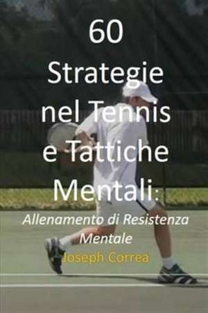 60 Strategie nel Tennis e Tattiche Mentali de Joseph Correa