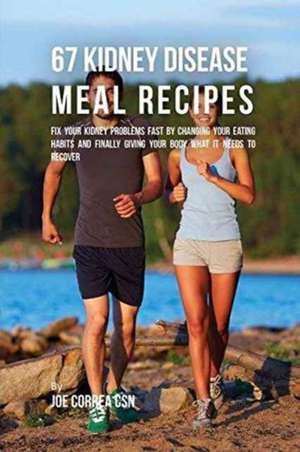 67 Kidney Disease Meal Recipes de Joe Correa