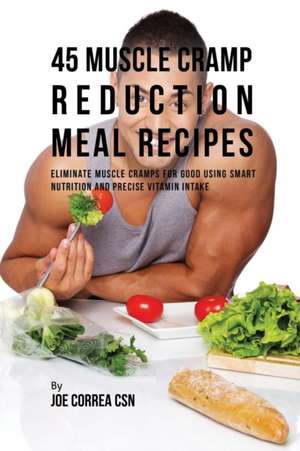 45 Muscle Cramp Reduction Meal Recipes de Joe Correa