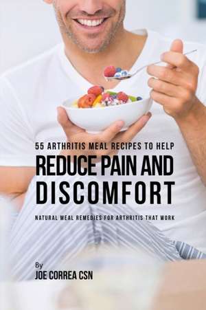 55 Arthritis Meal Recipes to Help Reduce Pain and Discomfort de Joe Correa