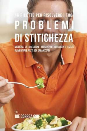 46 Ricette Per Risolvere I Tuoi Problemi Di Stitichezza de Joe Correa