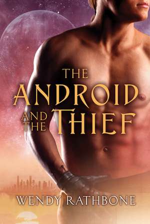 The Android and the Thief de Wendy Rathbone