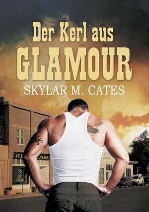 Der Kerl Aus Glamour de Skylar M. Cates