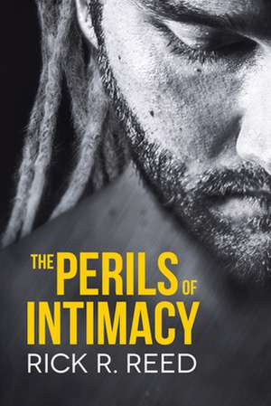 The Perils of Intimacy de Rick R. Reed