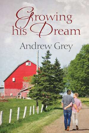 Growing His Dream de Andrew Grey