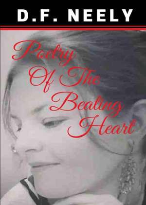 Poetry of the Beating Heart de Neely, D. F.