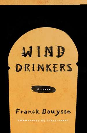 Wind Drinkers: A Novel de Franck Bouysse