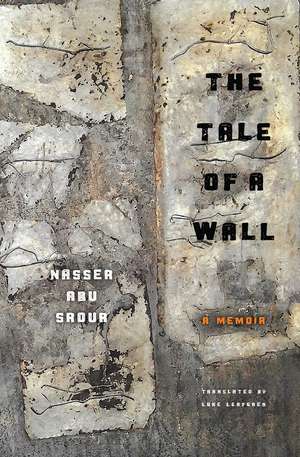 The Tale of a Wall: Reflections on the Meaning of Hope and Freedom de Nasser Abu Srour