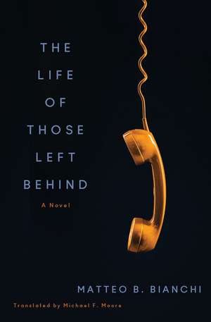 The Life of Those Left Behind: A Novel de Matteo B. Bianchi