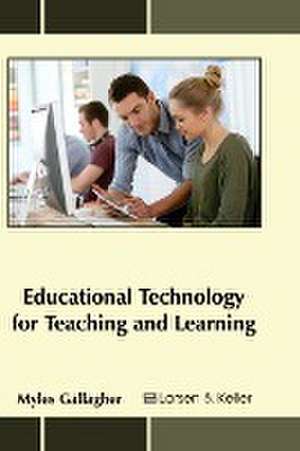 Educational Technology for Teaching and Learning de Myles Gallagher