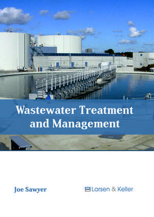 Wastewater Treatment and Management de Joe Sawyer