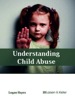 Understanding Child Abuse de Hayes, Logan