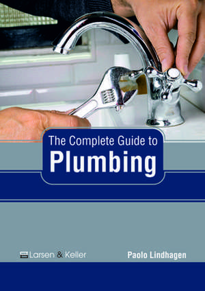 The Complete Guide to Plumbing de Lindhagen, Paolo