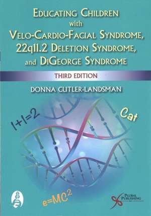 Educating Children with Velo-Cardio-Facial Syndrome, 22q11.2 Deletion Syndrome, and DiGeorge Syndrome de Donna Cutler-Landsman