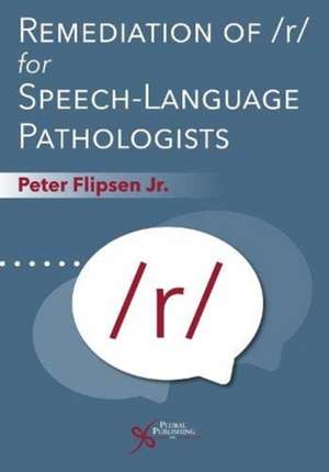 Remediation of /r/ for Speech-Language Pathologists de Peter Flipsen Jr.