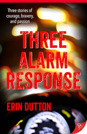 Three Alarm Response de Erin Dutton