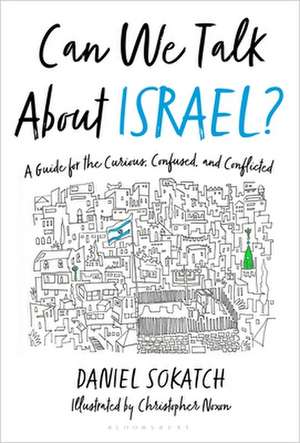 Can We Talk About Israel?: A Guide for the Curious, Confused, and Conflicted de Daniel Sokatch