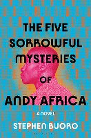 The Five Sorrowful Mysteries of Andy Africa de Stephen Buoro