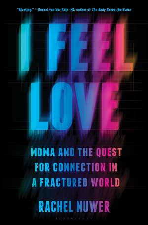 I Feel Love: MDMA and the Quest for Connection in a Fractured World de Rachel Nuwer