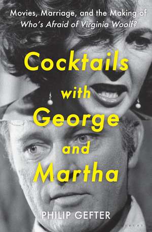 Cocktails with George and Martha: Movies, Marriage, and the Making of Who’s Afraid of Virginia Woolf? de Philip Gefter