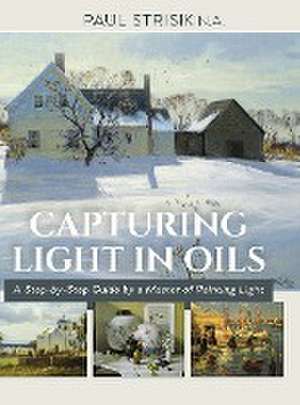 Capturing Light in Oils de Paul Strisik