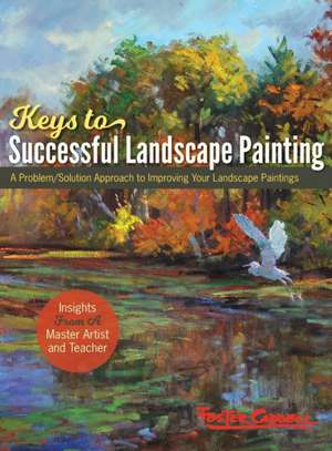 Foster Caddell's Keys to Successful Landscape Painting de Foster Caddell