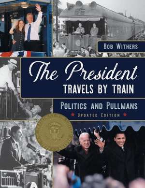 The President Travels by Train de Bob Withers