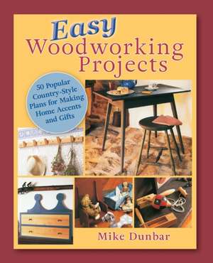 Easy Woodworking Projects de Mike Dunbar