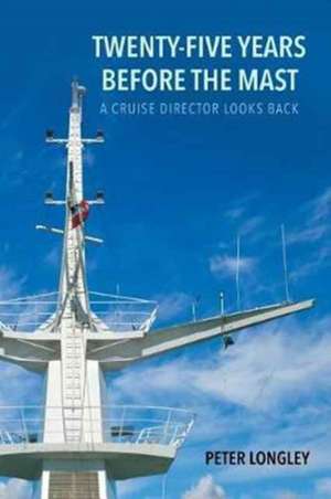 Twenty-Five Years before the Mast de Peter Longley