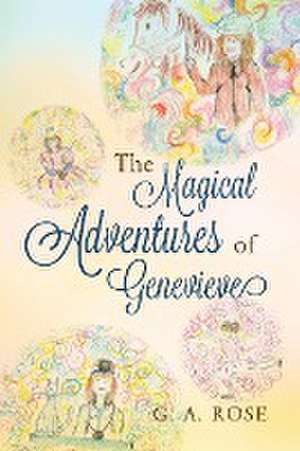 The Magical Adventures of Genevieve de G. A. Rose