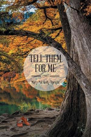 Tell Them for Me de Mary Pat Kelly Upright