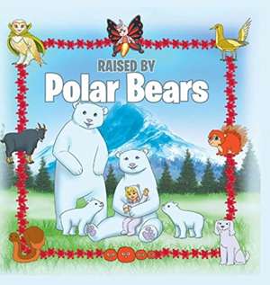 Raised by Polar Bears de Donna S. Broughton