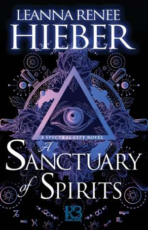 A Sanctuary of Spirits de Leanna Renee Hieber