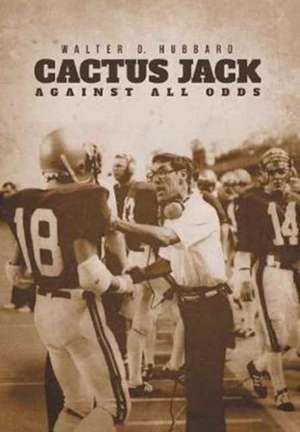 Cactus Jack: Against All Odds de Walter D. Hubbard