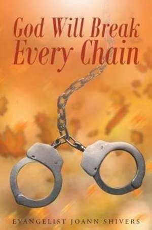 God Will Break Every Chain de Evangelist Joann Shivers